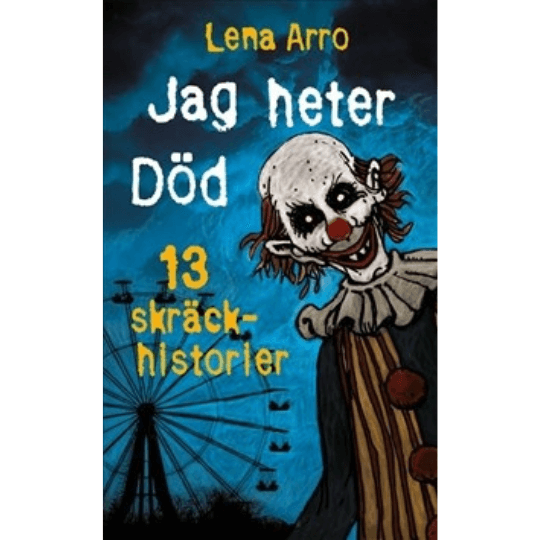 Jag heter Död: 13 skräckhistorier" (lättläst) - Lena Arro po szwedzku